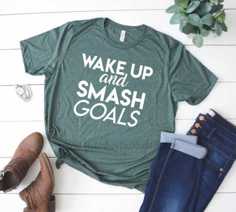 Wake Up and Smash Goals Shirt